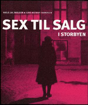 Sex til salg i storbyen : prostitution sidst i 1800-tallet og i nyere tid
