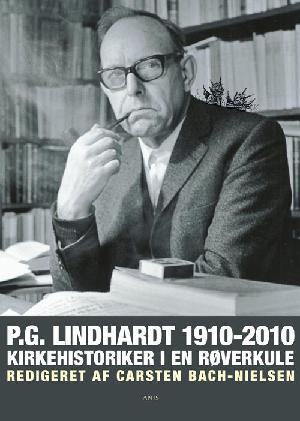 P.G. Lindhardt 1910-2010 : kirkehistoriker i en røverkule