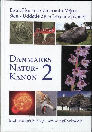 Danmarks naturkanon. Bind 2 : Astronomi, vejret, sten, uddøde dyr, levende planter