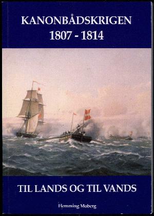 Kanonbådskrigen 1807-1814 : til lands og til vands