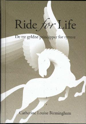 Ride for life : de tre gyldne principper for ryttere