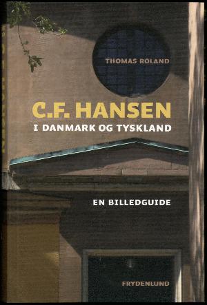 C.F. Hansen i Danmark og Tyskland : en billedguide