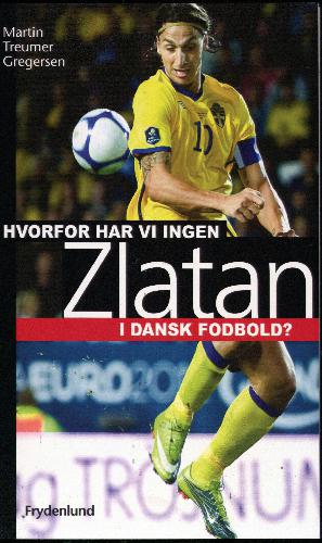 Hvorfor har vi ingen Zlatan i dansk fodbold?