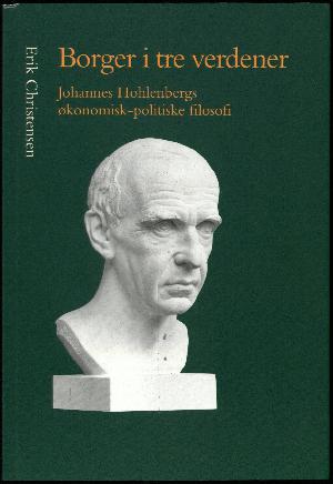 Borger i tre verdener : Johannes Hohlenbergs økonomisk-politiske filosofi