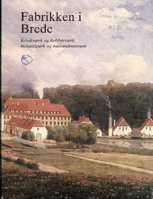 Fabrikken i Brede : krudtværk og kobberværk, industripark og nationalmuseum