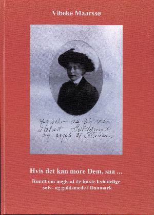 Hvis det kan more dem, saa - : rundt om nogle af de første kvindelige sølv- og guldsmede i Danmark