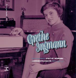 Den ukendte Grethe Ingmann : jazzindspilninger fra 1955-59