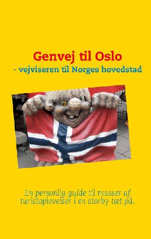 Genvej til Oslo : en personlig vejviser til Norges hovedstad - en storby tæt på Danmark og tæt på naturen