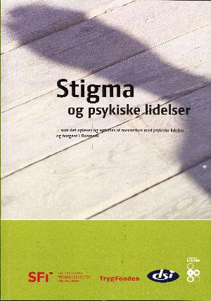 Stigma og psykiske lidelser : som det opleves og opfattes af mennesker med psykiske lidelser og borgere i Danmark