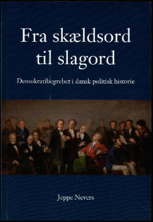 Fra skældsord til slagord : demokratibegrebet i dansk politisk historie