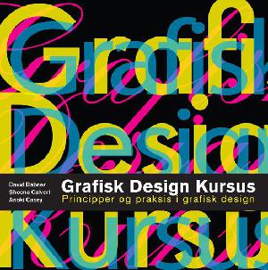 Grafisk design kursus : principper og praksis i grafisk design