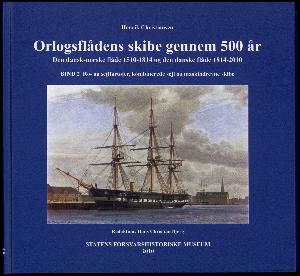 Orlogsflådens skibe gennem 500 år : den dansk-norske flåde 1510-1814 og den danske flåde 1814-2010. Bind 2 : Ro- og sejlfartøjer, kombinerede sejl og maskindrevne skibe