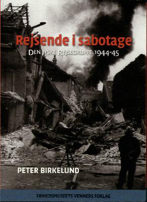 Rejsende i sabotage : Den jyske Rejsegruppe 1944-45