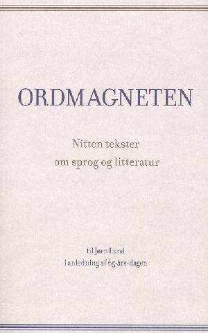 Ordmagneten : nitten tekster om sprog og litteratur : til Jørn Lund i anledning af 65-års-dagen