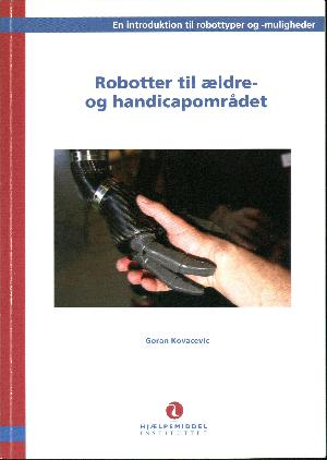 Robotter til ældre- og handicapområdet : en introduktion til robottyper og -muligheder