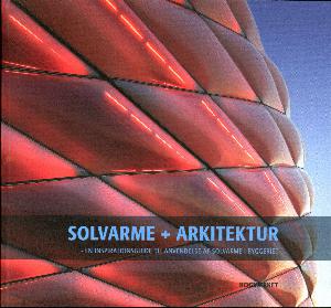 Solvarme + arkitektur : en inspirationsguide til anvendelse af solvarme i byggeriet