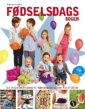 Fødselsdagsbogen : en inspirationsbog til børnefødselsdage fra 0-10 år