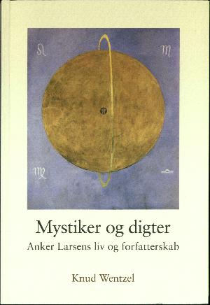 Mystiker og digter : Anker Larsens liv og forfatterskab