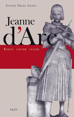 Jeanne d'Arc : kriger, kætter, helgeninde
