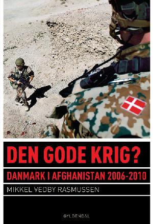 Den gode krig? : Danmark i Afghanistan 2006-2010
