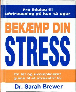 Bekæmp din stress : en let og ukompliceret guide til et stressfrit liv