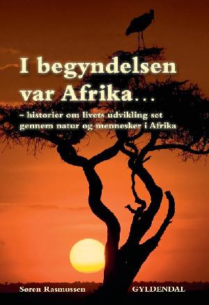 I begyndelsen var Afrika : historier om livets udvikling set gennem natur og mennesker i Afrika