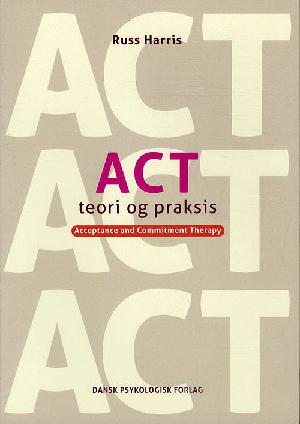 ACT teori og praksis : acceptance and commitment therapy