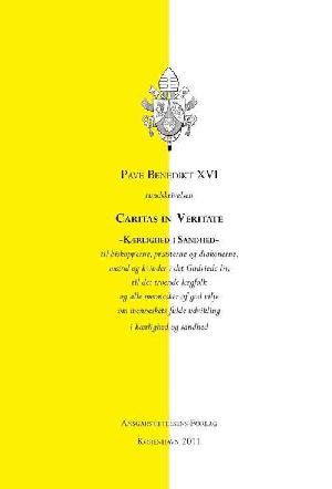 Caritas in veritate - kærlighed i sandhed : rundskrivelsen til biskopperne, præsterne og diakonerne, mænd og kvinder i det Gudviede liv, til det troende lægfolk og alle mennesker af god vilje om menneskets fulde udvikling i kærlighed og sandhed