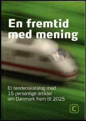 En fremtid med mening : et tendenskatalog med 15 personlige artikler om Danmark frem til 2025