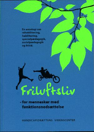 Friluftsliv - for mennesker med funktionsnedsættelse : en antologi om rehabilitering, habilitering, specialpædagogik, socialpædagogik og fritid: DAT201604