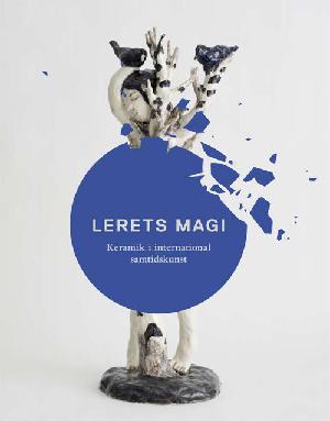 Lerets magi : keramik i international samtidskunst