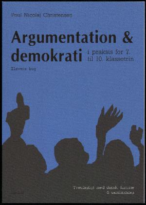 Argumentation & demokrati - i praksis for 7.-10. klassetrin. Elevens bog