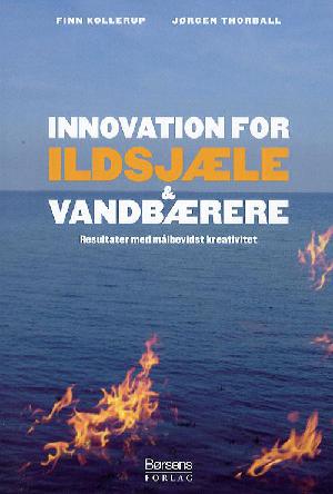 Innovation for ildsjæle & vandbærere : resultater med målbevidst kreativitet