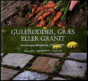 Gulerødder, græs eller granit : danske parcelhushaver 1950-2008