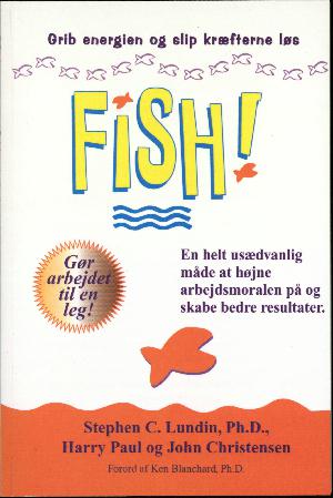 FISH! : en helt usædvanlig måde at højne arbejdsmoralen på og skabe bedre resultater