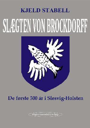 Slægten von Brockdorff : de første 500 år i Slesvig-Holsten