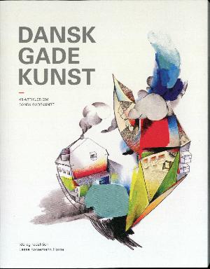 Dansk gadekunst : 49 artikler om dansk gadekunst