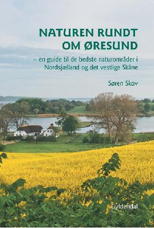 Naturen rundt om Øresund : en guide til de bedste naturområder i Nordsjælland og det vestlige Skåne