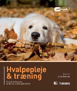 Hvalpepleje & træning : forstå dit kæledyr, så du kan passe godt på det