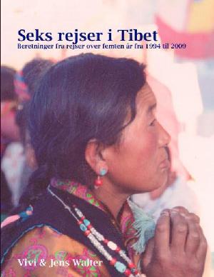 Seks rejser i Tibet : beretninger fra rejser over 15 år fra 1994 til 2009