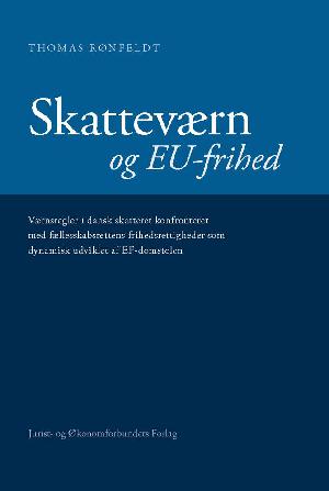 Skatteværn og EU-frihed : værnsregler i dansk skatteret konfronteret med fællesskabsrettens frihedsrettigheder som dynamisk udviklet af EF-domstolen