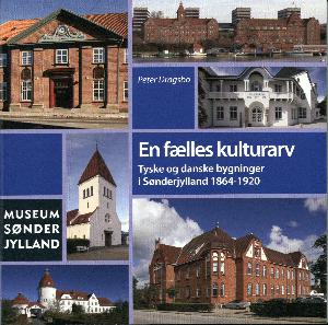 En fælles kulturarv : tyske og danske bygninger i Sønderjylland 1864-1920
