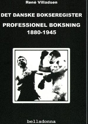 Det danske bokseregister : professionel boksning 1880-1945