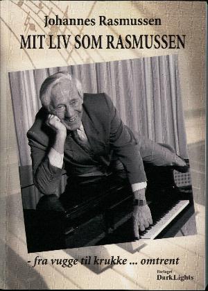 Mit liv som Rasmussen : fra vugge til krukke - omtrent : en troværdig beretning om et usikkert liv i musikkens tjeneste