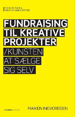 Fundraising til kreative projekter : kunsten at sælge sig selv