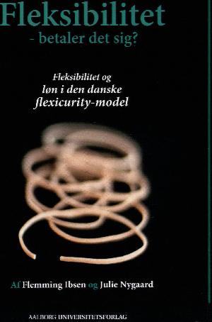 Fleksibilitet - betaler det sig? : fleksibilitet og løn i den danske flexicurity-model
