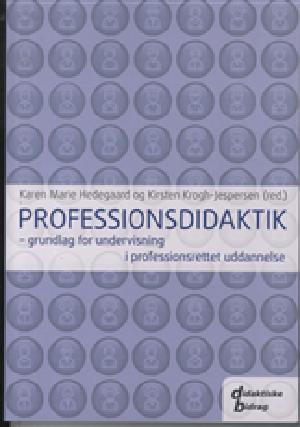 Professionsdidaktik : grundlag for undervisning i professionsrettet uddannelse