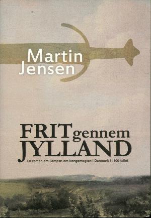 Frit gennem Jylland : en roman om kampen om kongemagten i Danmark i 1100-tallet