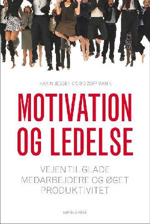 Motivation og ledelse : vejen til glade medarbejdere og øget produktivitet