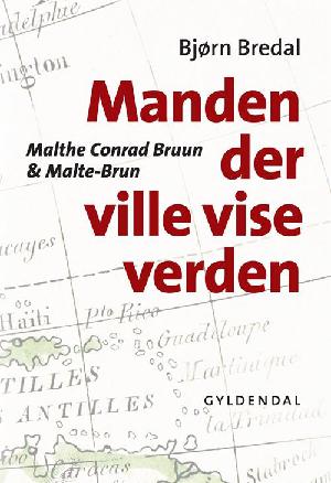Manden der ville vise verden : Malthe Conrad Bruun & Malte-Brun